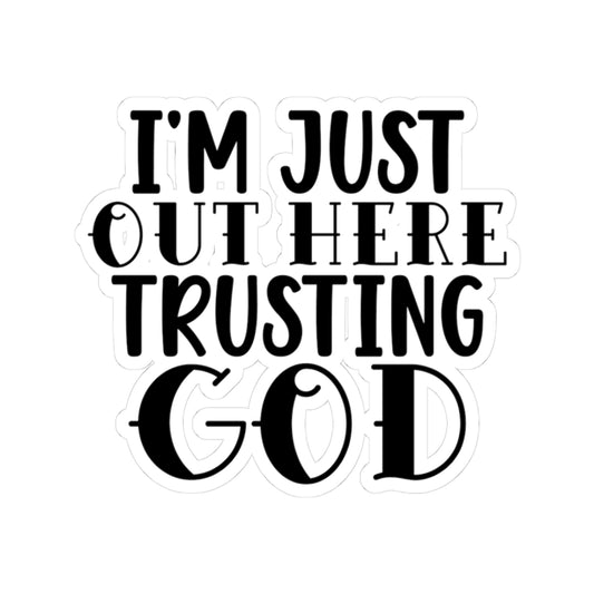 I'm Just Out Here Trusting God Sticker