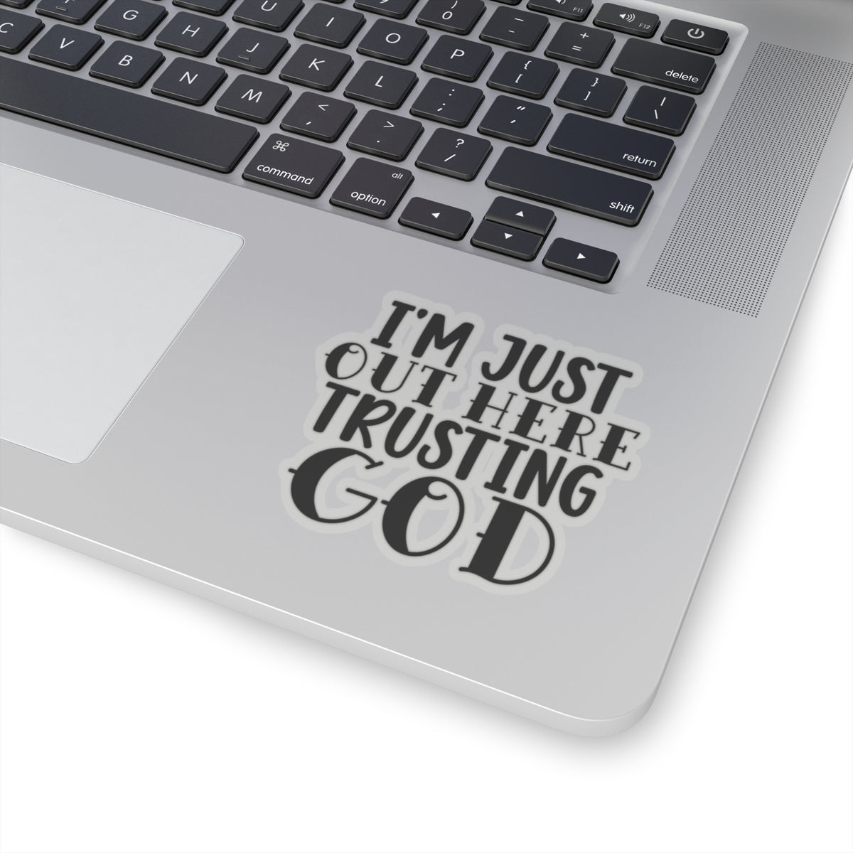 I'm Just Out Here Trusting God Sticker