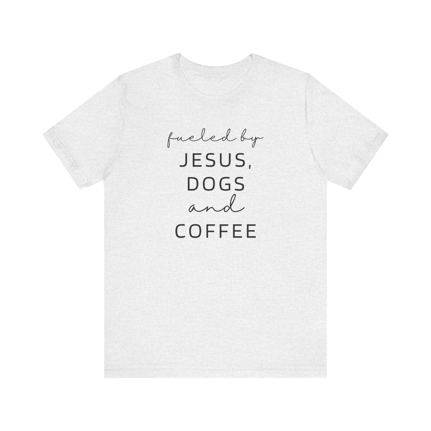 Fueled by Jesus, Dogs and Coffee T-Shirt