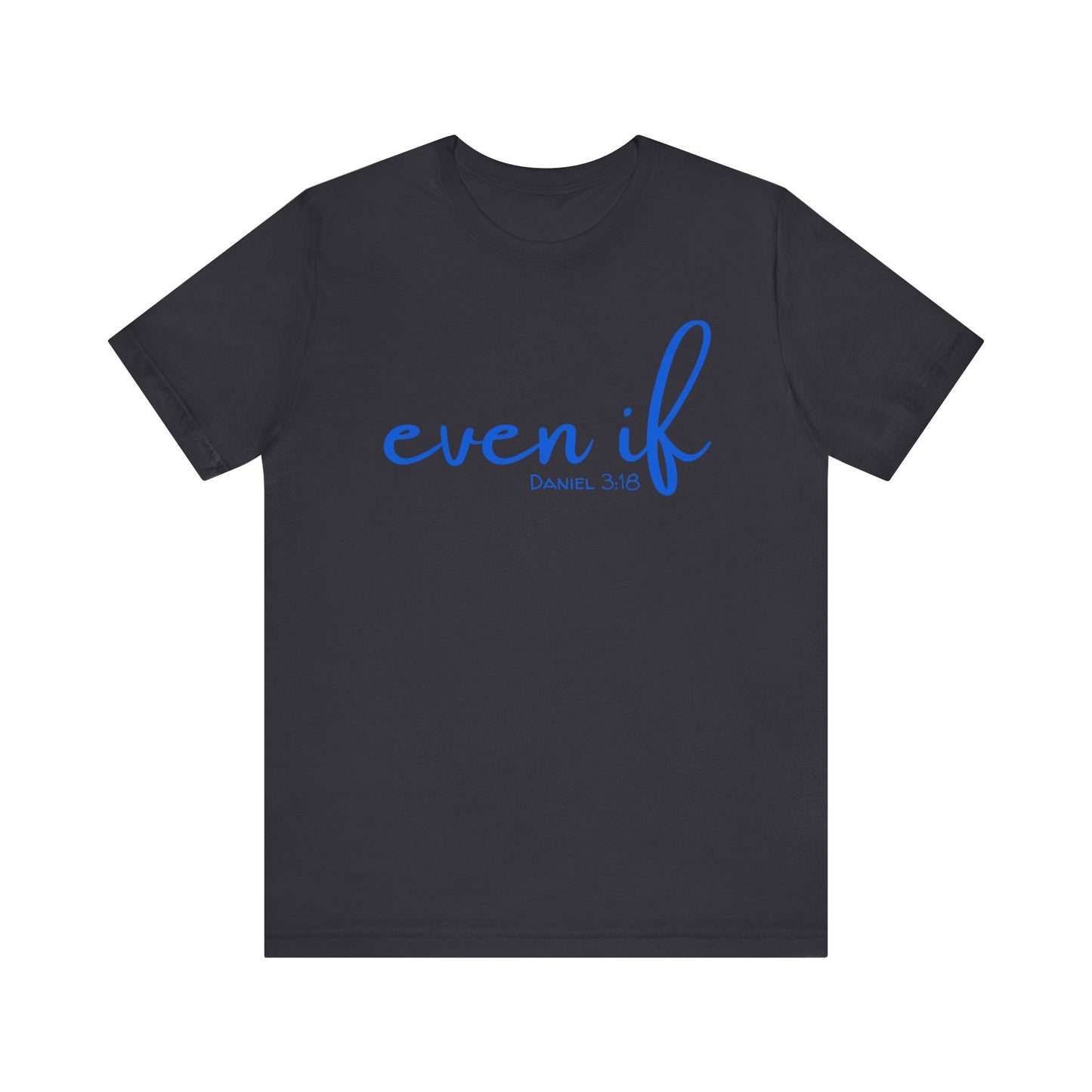 Even If- Daniel 3:18 T-Shirt