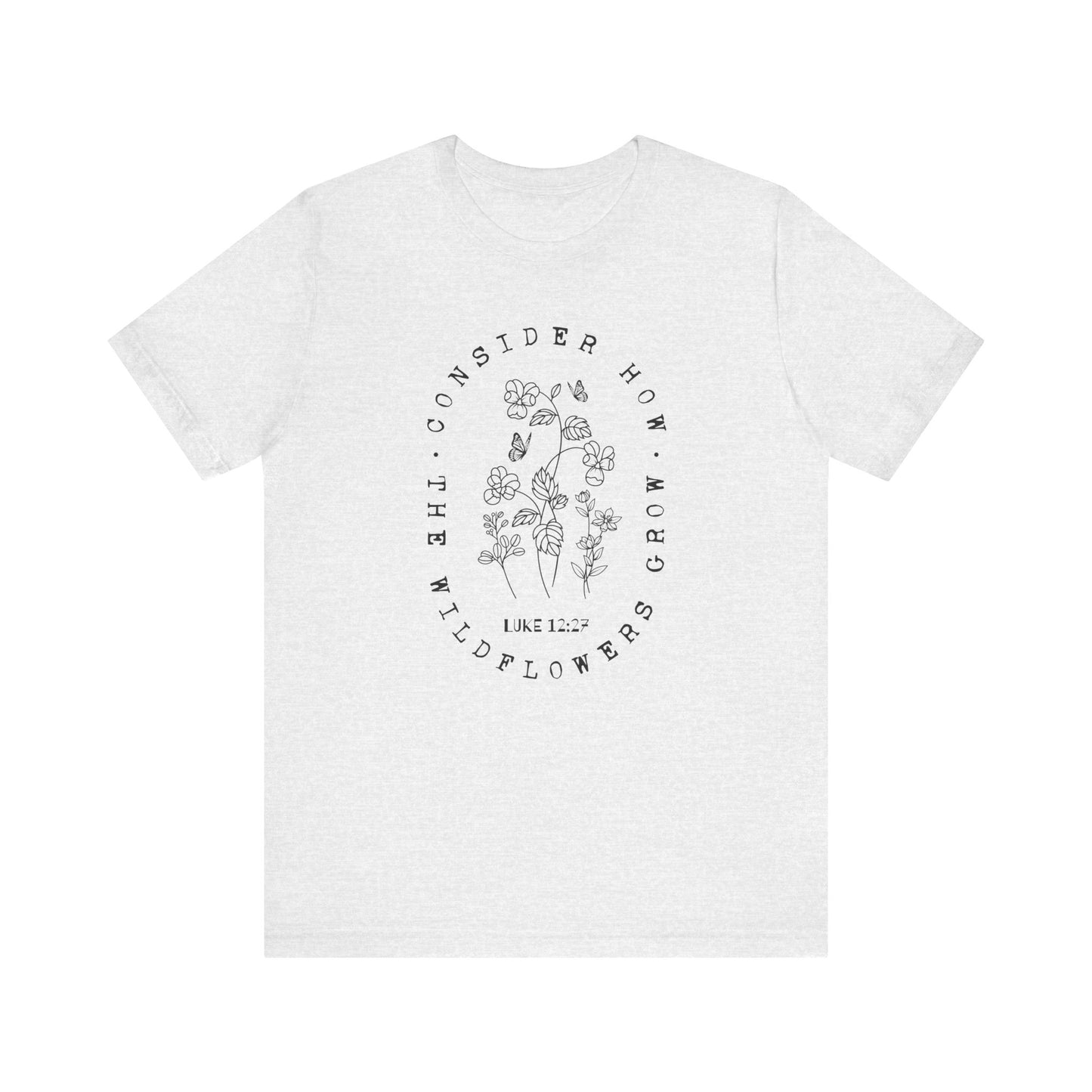 Consider How the Wildflowers Grow T-Shirt
