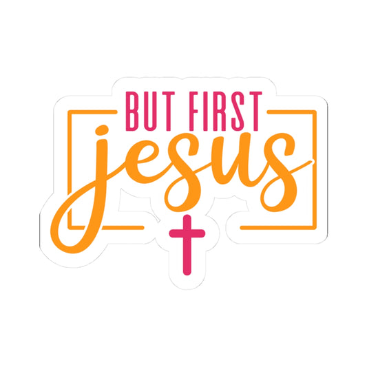 But First Jesus Sticker