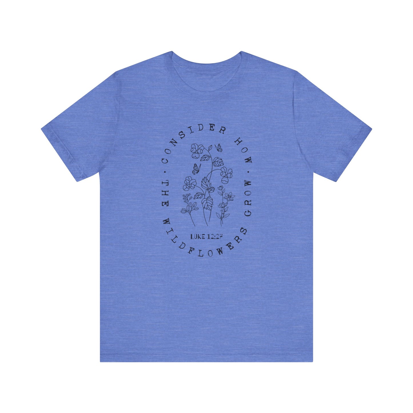 Consider How the Wildflowers Grow T-Shirt