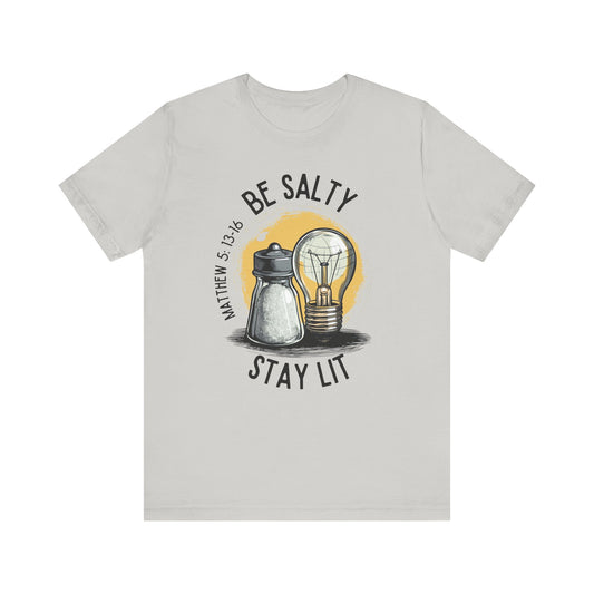 Be Salty, Stay Lit T-Shirt