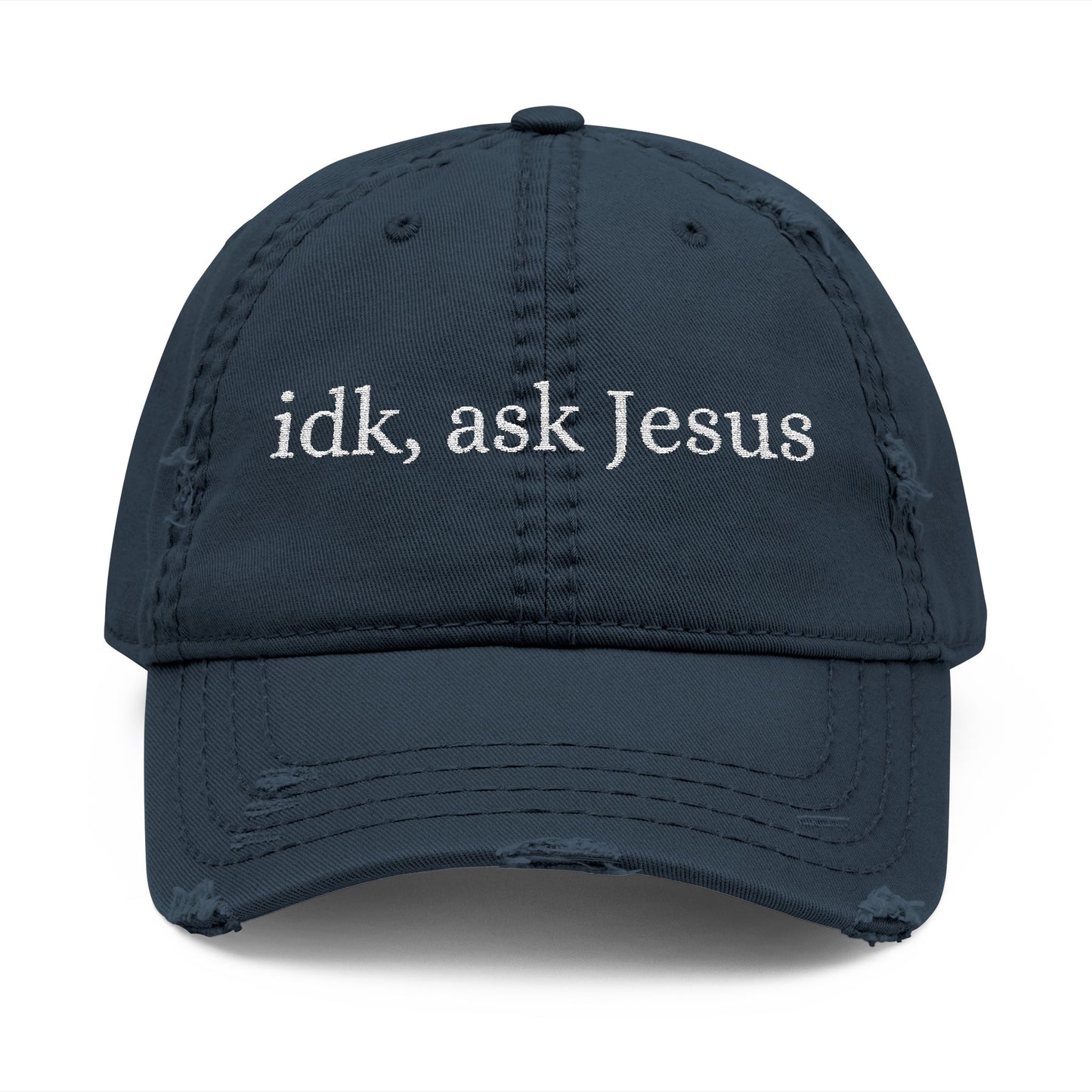 idk, ask Jesus- Embroidery Distressed Cap