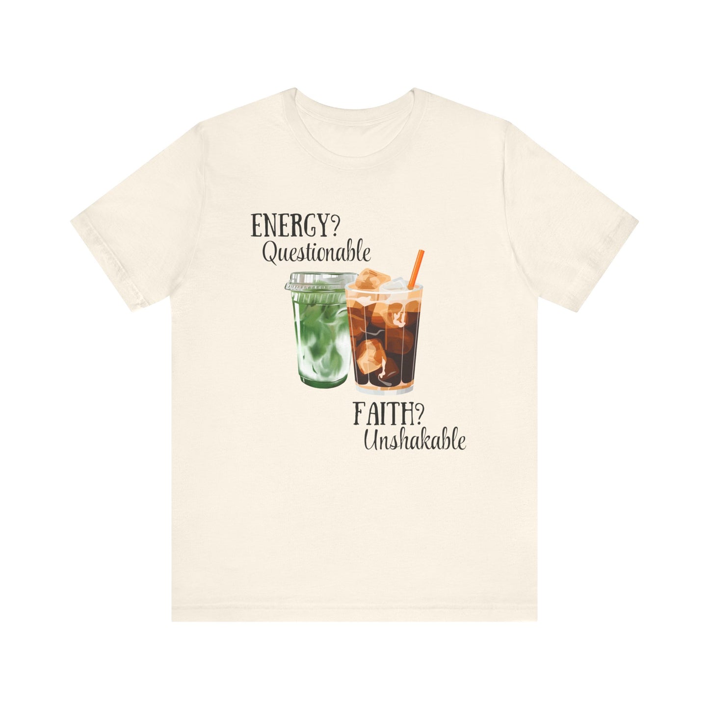 Energy? Questionable. Faith? Unshakable. T-Shirt