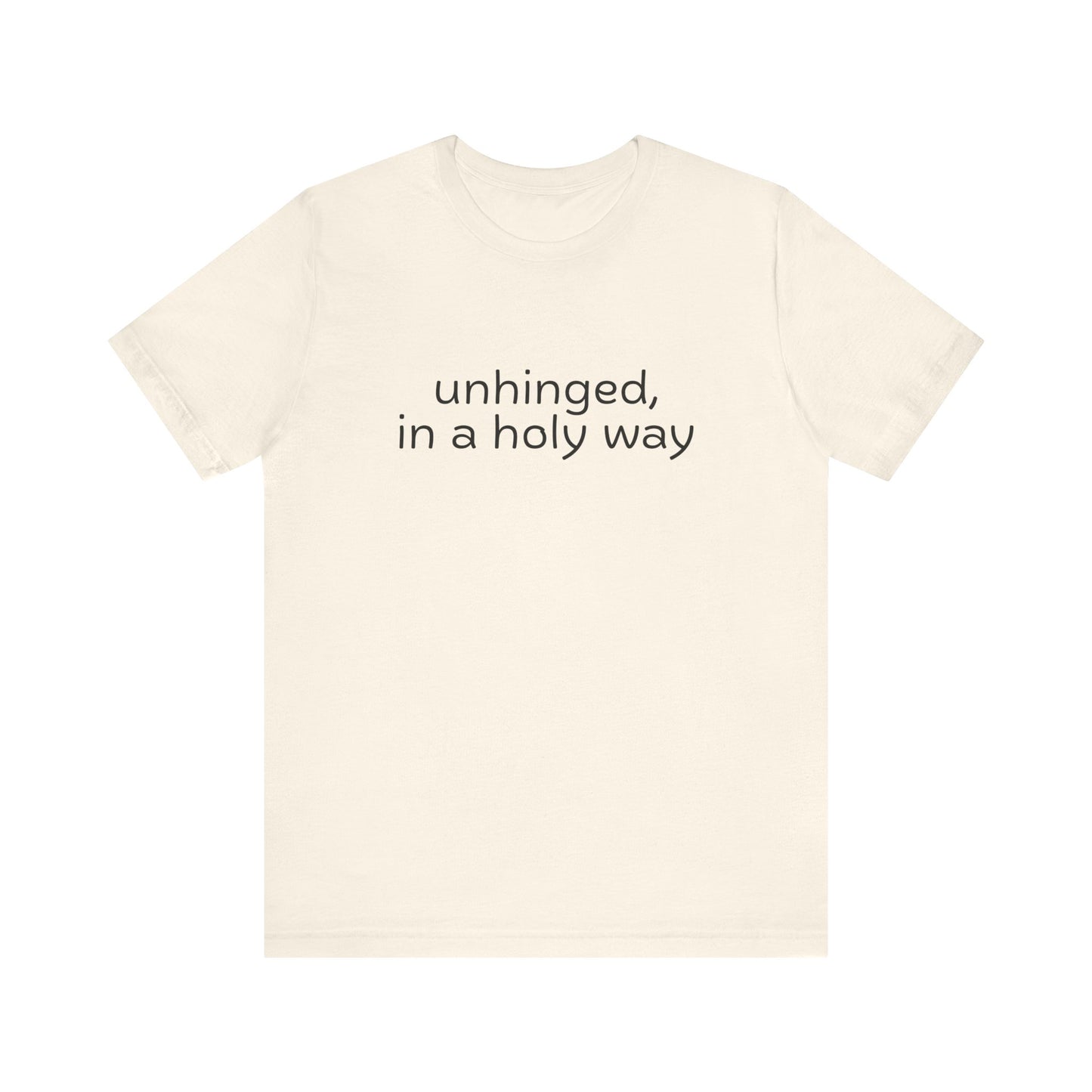 Unhinged, in a Holy Way T-Shirt