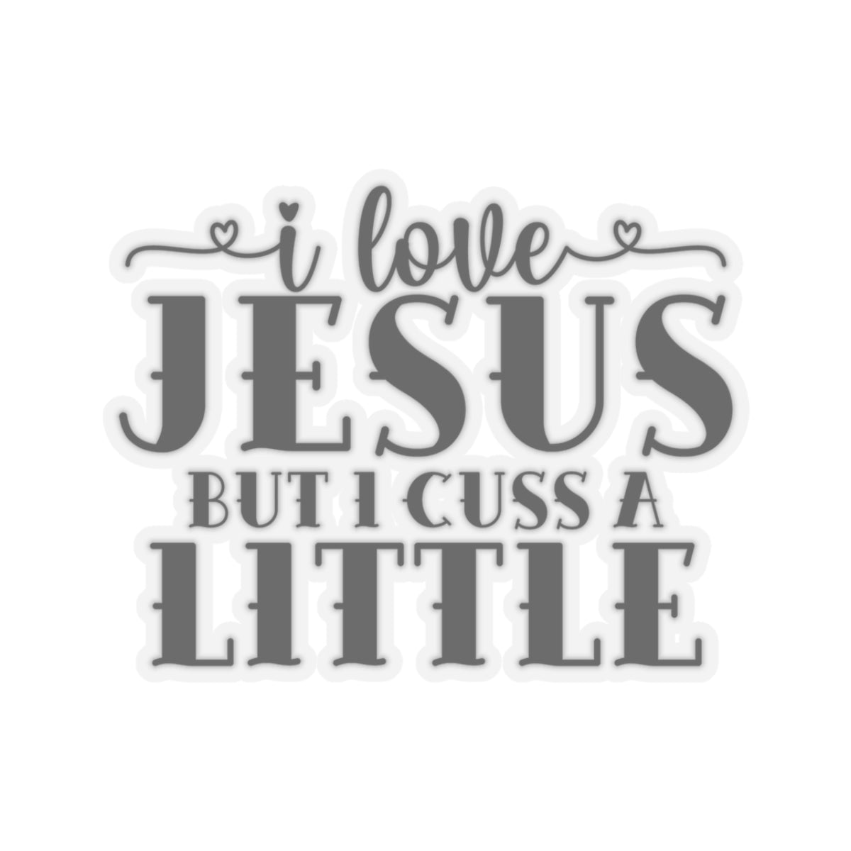 I Love Jesus but I Cuss a Little Sticker