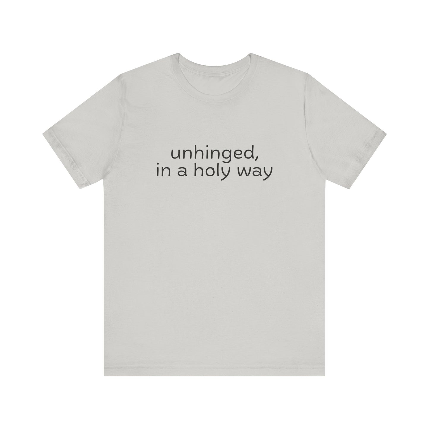 Unhinged, in a Holy Way T-Shirt