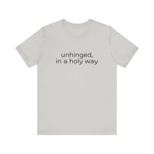 Unhinged, in a Holy Way T-Shirt
