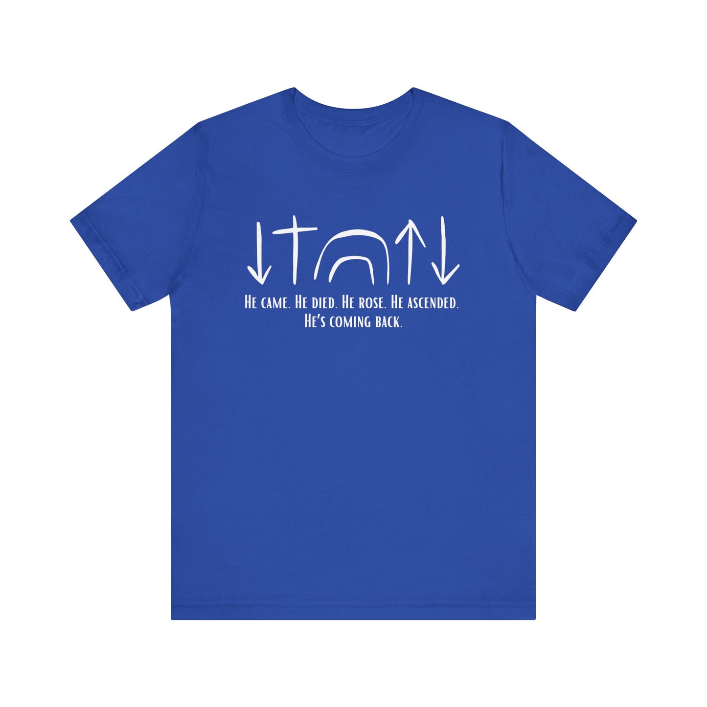 He Came, Died, Rose, Ascended, He's Coming Back T-Shirt