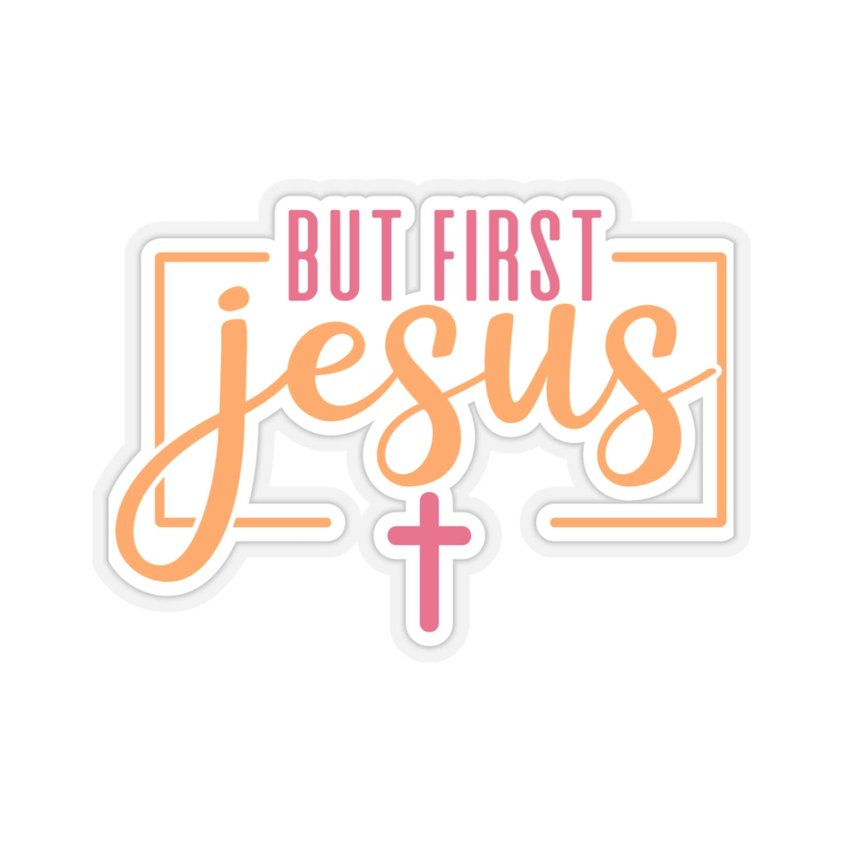 But First Jesus Sticker