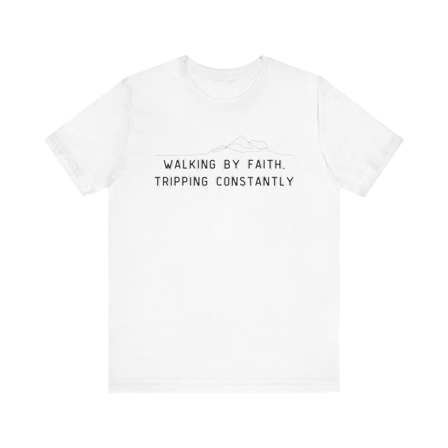 Walking By Faith. Tripping Constantly T-Shirt