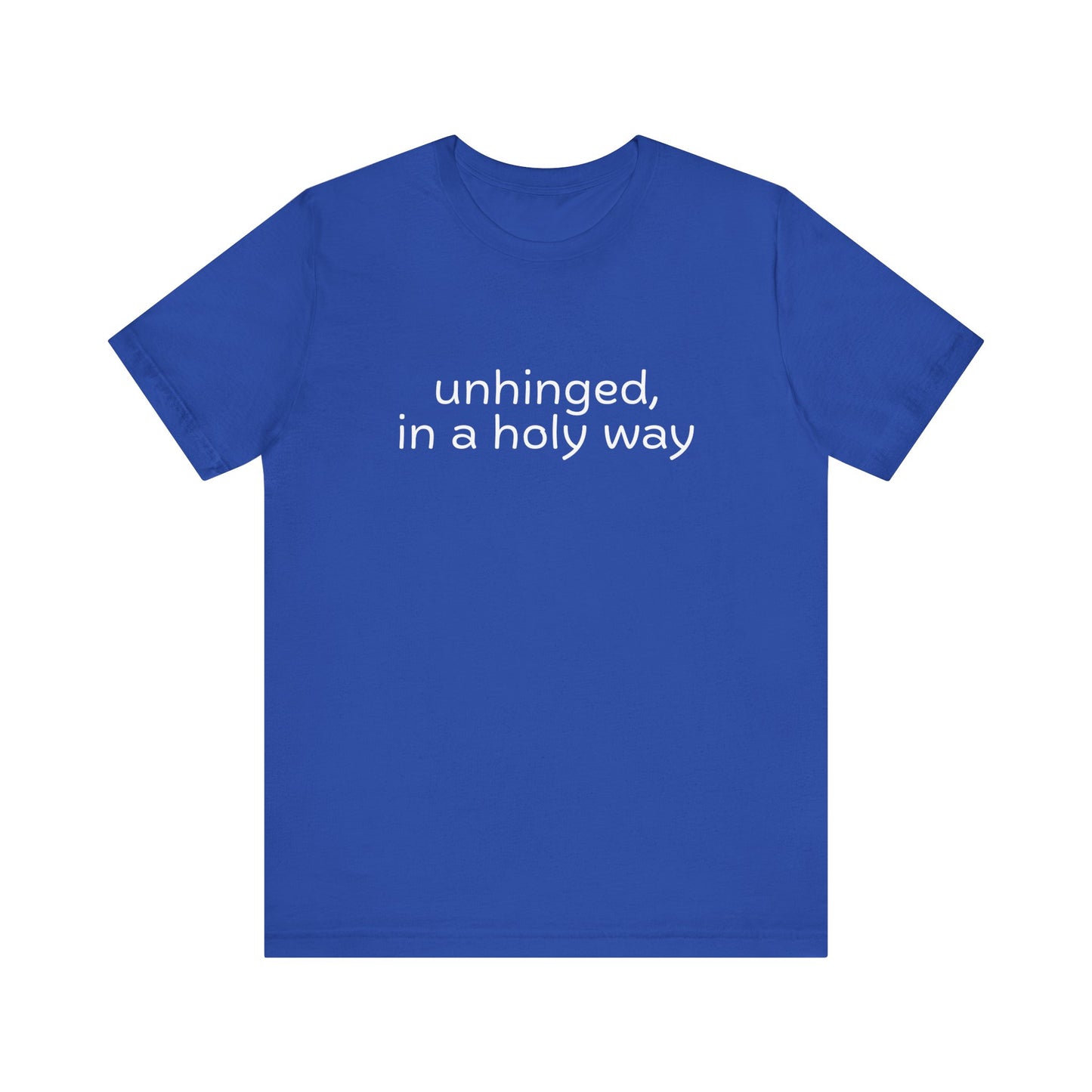 Unhinged, in a Holy Way T-Shirt