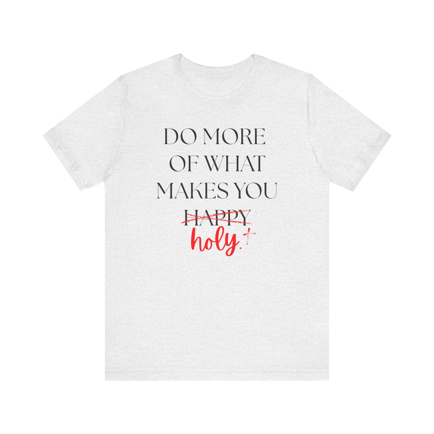 Do More of What Makes You Holy T-Shirt