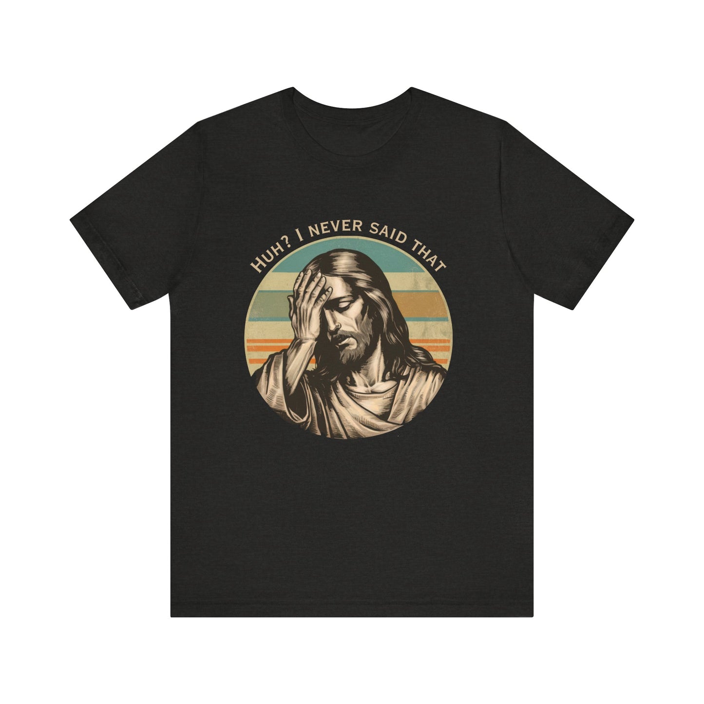Huh? I Never Said That T-Shirt