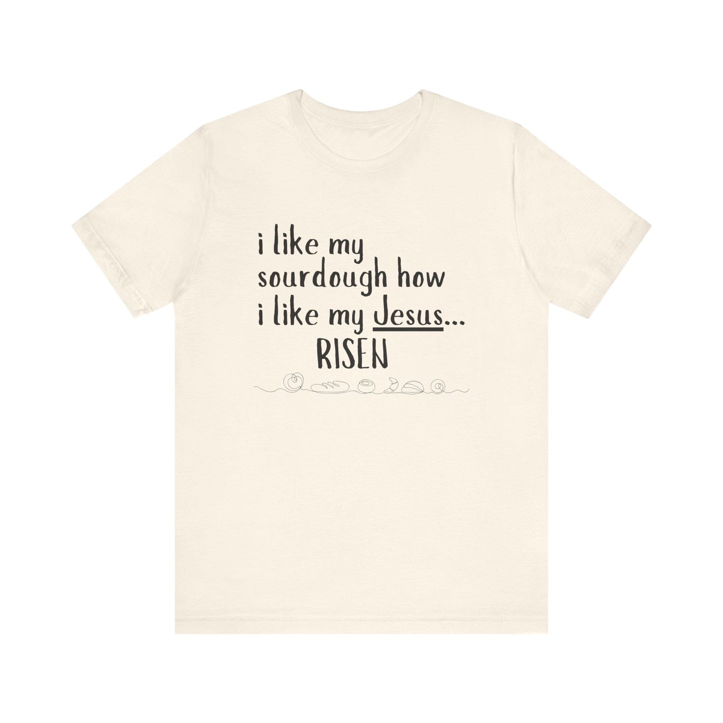 Risen Sourdough and Jesus T-Shirt
