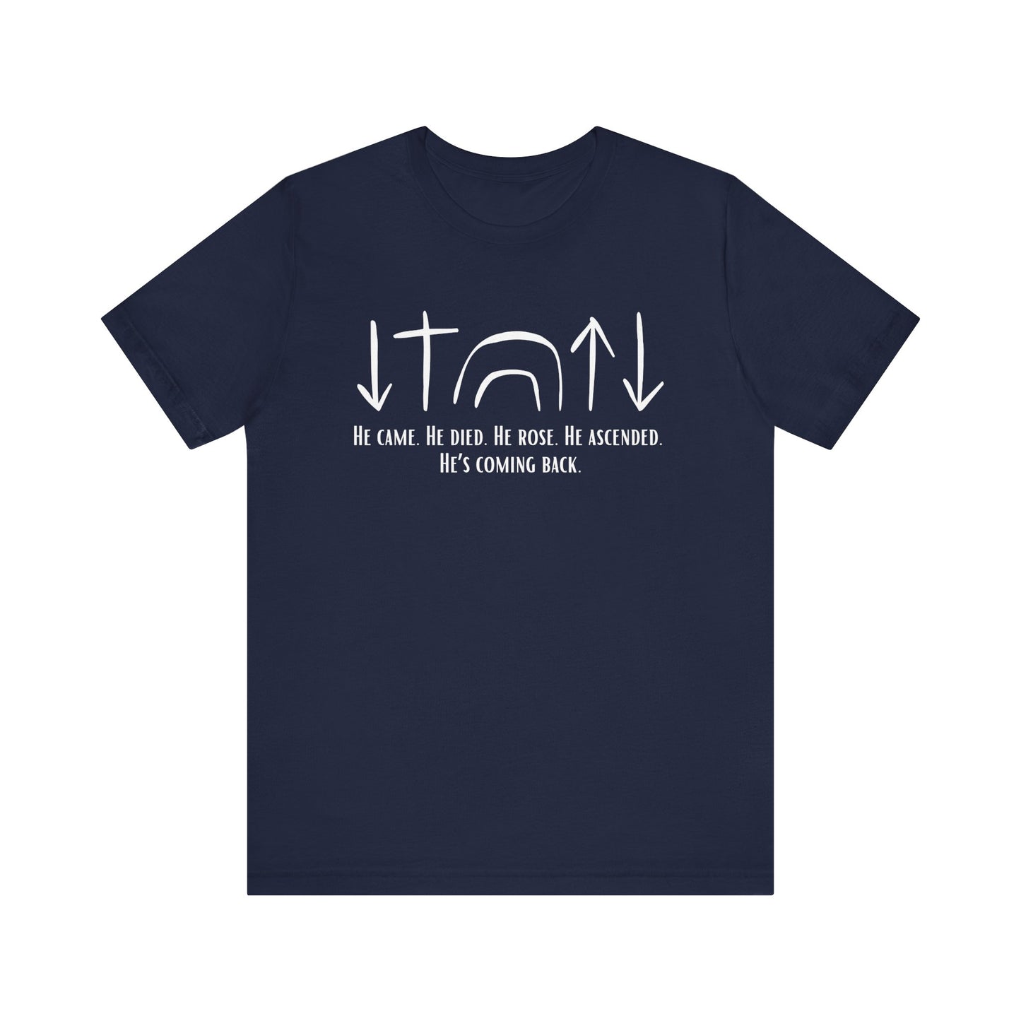 He Came, Died, Rose, Ascended, He's Coming Back T-Shirt
