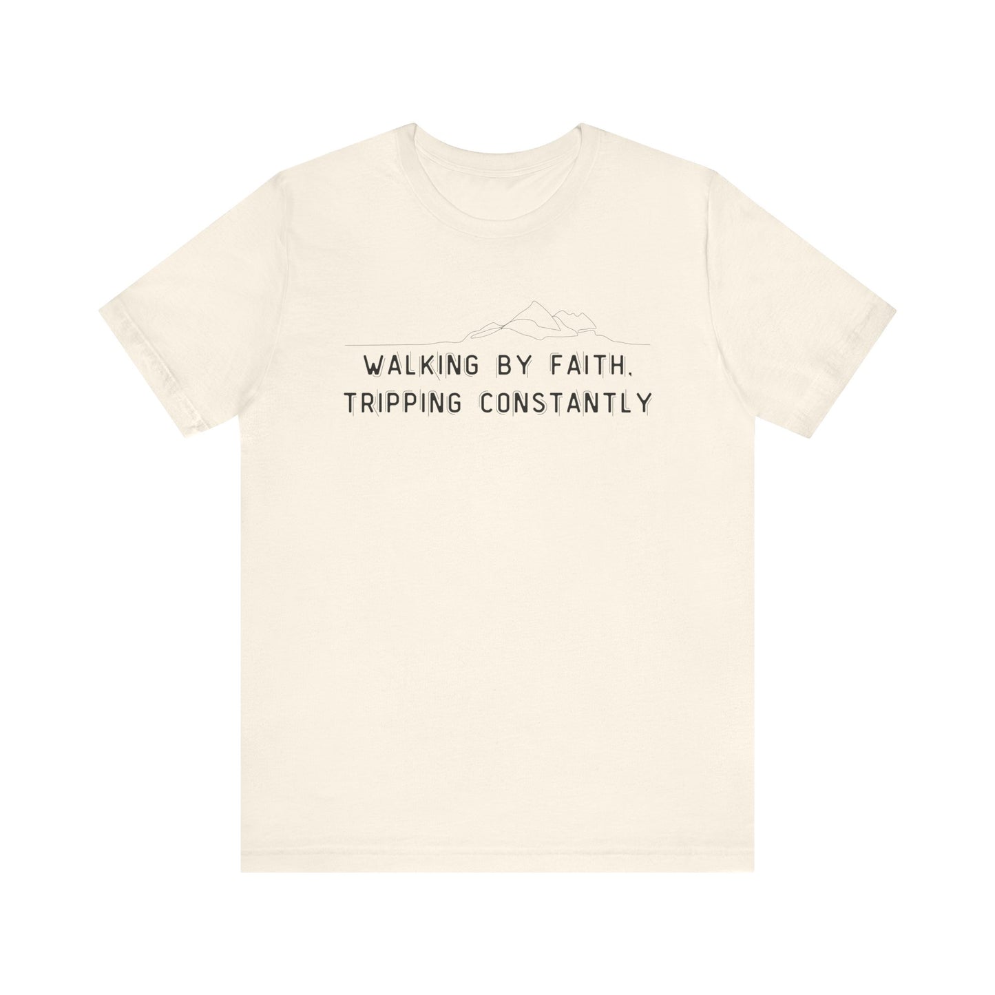 Walking By Faith. Tripping Constantly T-Shirt