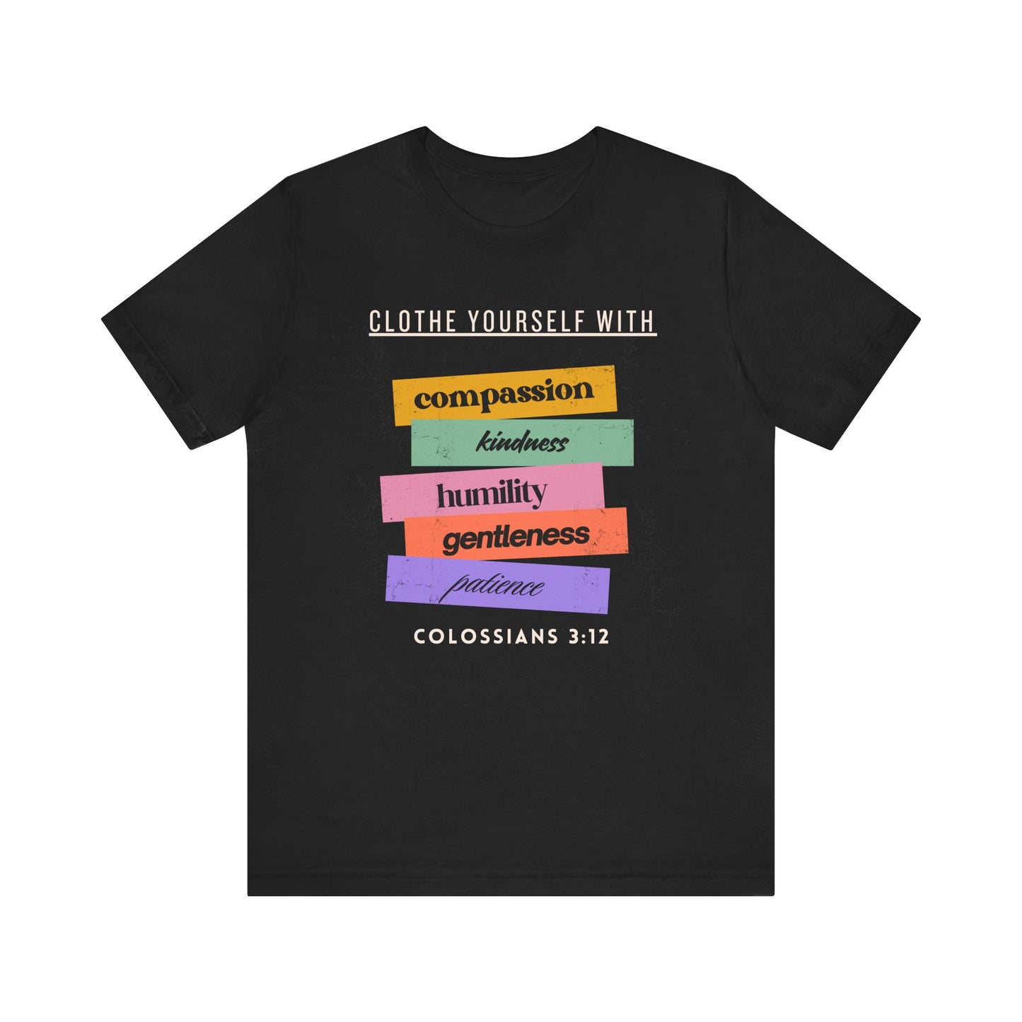 Clothe Yourself With....Colossians 3:12 T-shirt