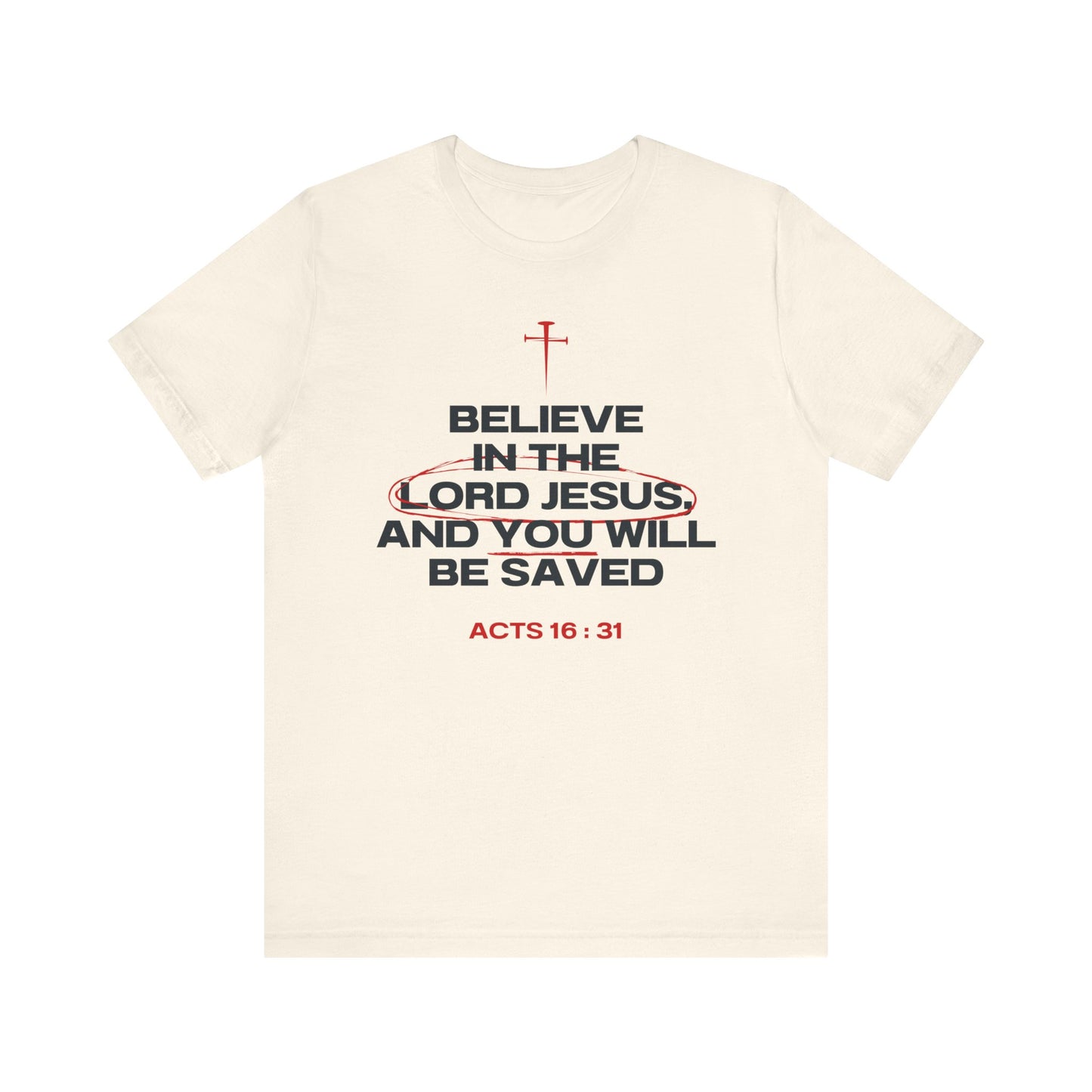 Believe in the Lord Jesus- Act 16:31 T-Shirt