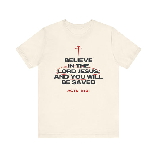 Believe in the Lord Jesus- Act 16:31 T-Shirt