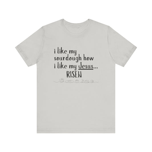 Risen Sourdough and Jesus T-Shirt
