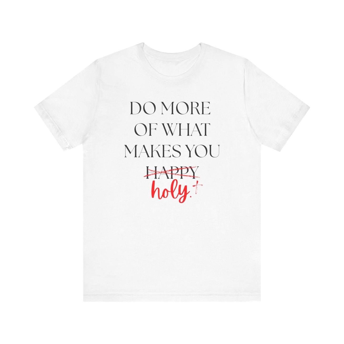Do More of What Makes You Holy T-Shirt