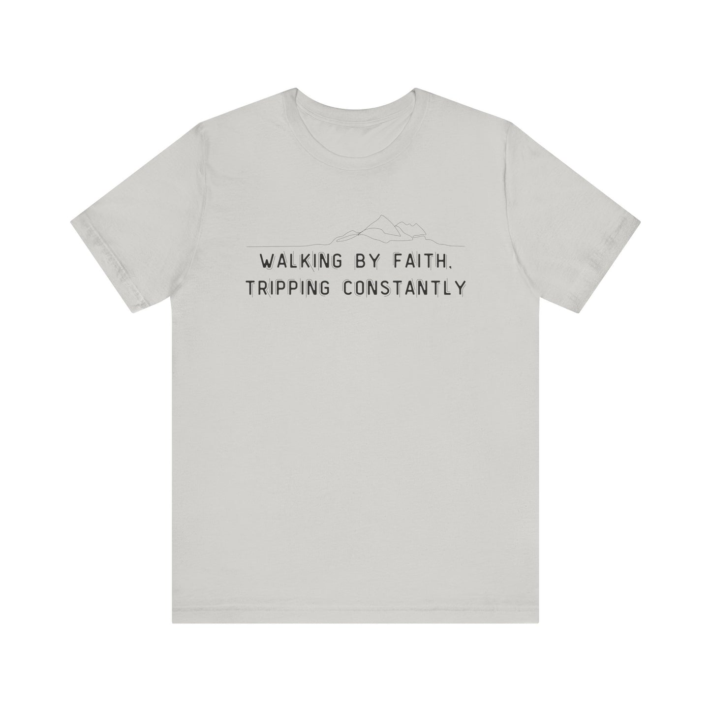 Walking By Faith. Tripping Constantly T-Shirt