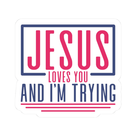 Jesus Loves You and I'm Trying Sticker