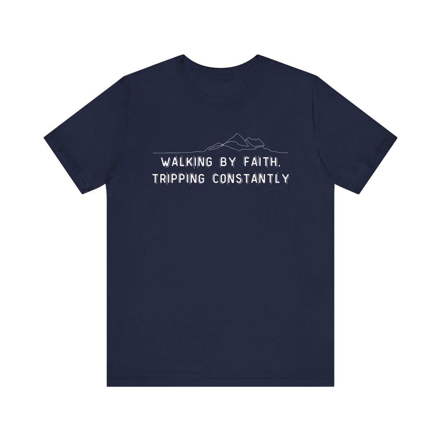 Walking By Faith. Tripping Constantly T-Shirt
