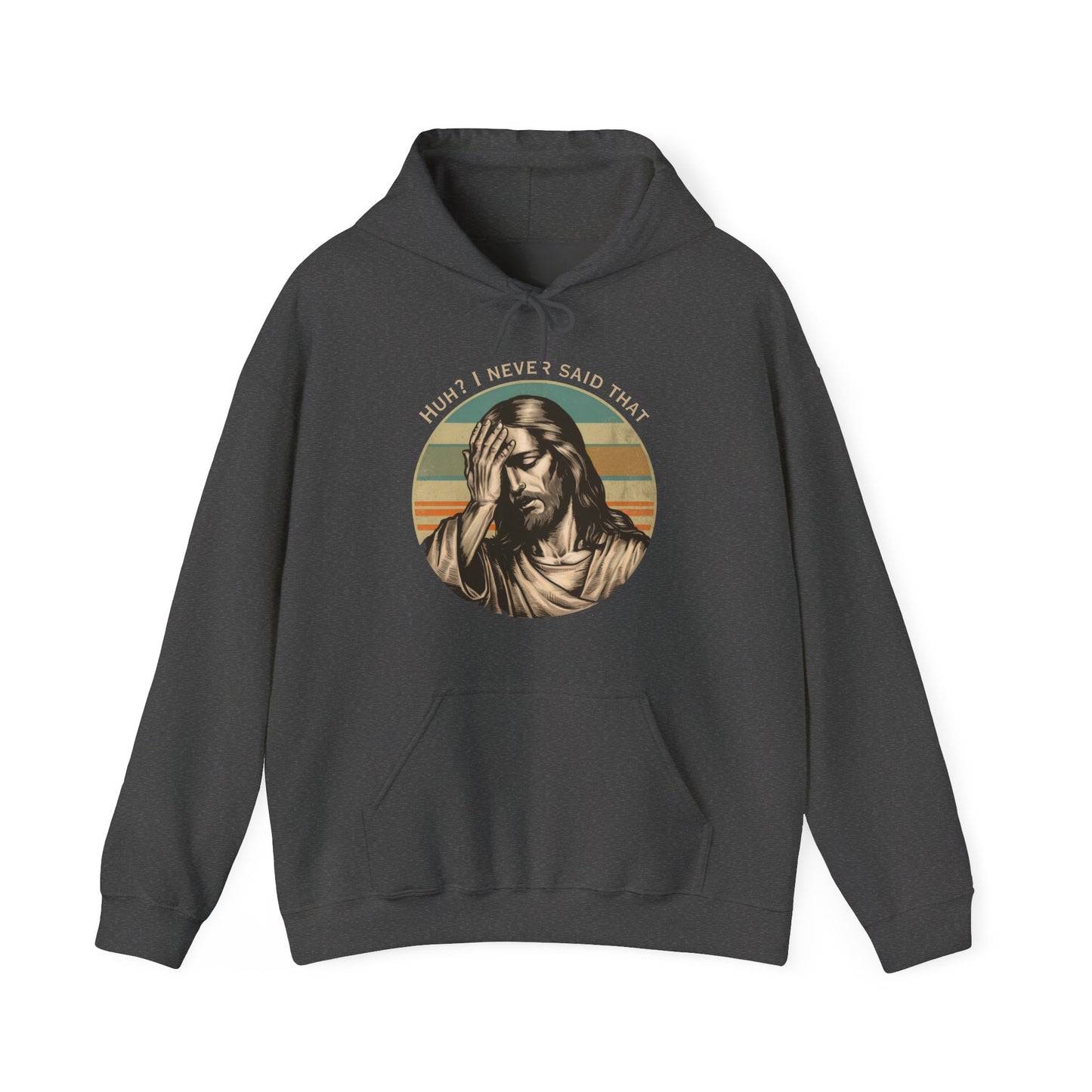 Huh? I Never Said That Hoodie