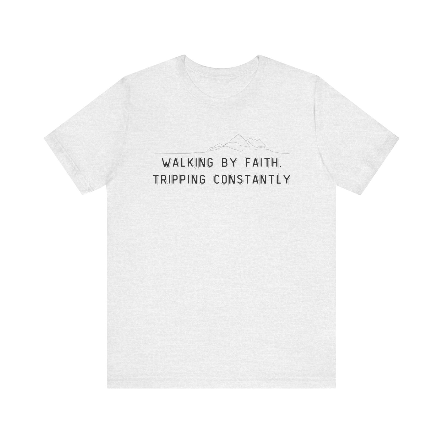 Walking By Faith. Tripping Constantly T-Shirt