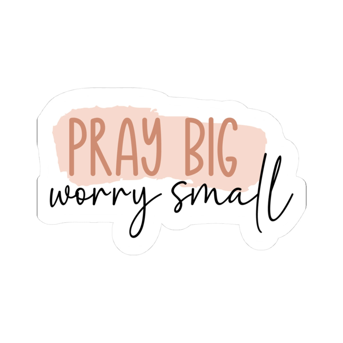 Pray Big Worry Small Sticker