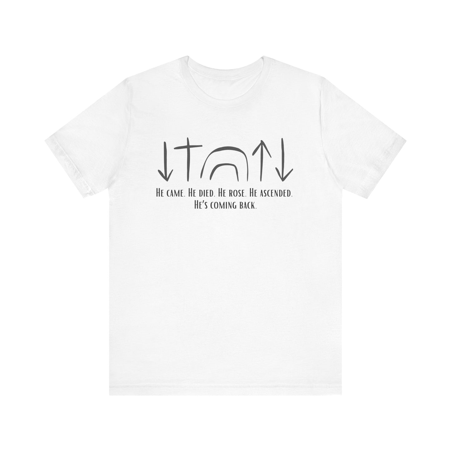 He Came, Died, Rose, Ascended, He's Coming Back T-Shirt