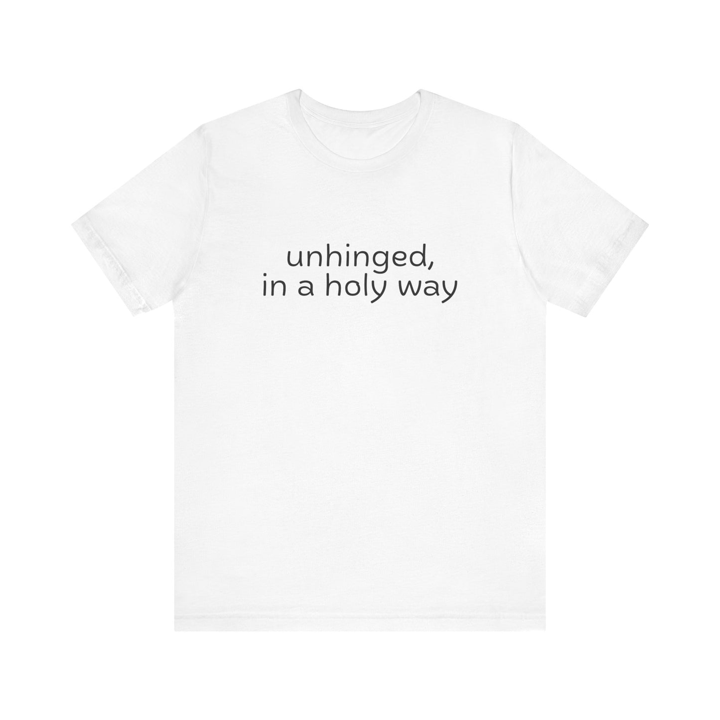 Unhinged, in a Holy Way T-Shirt