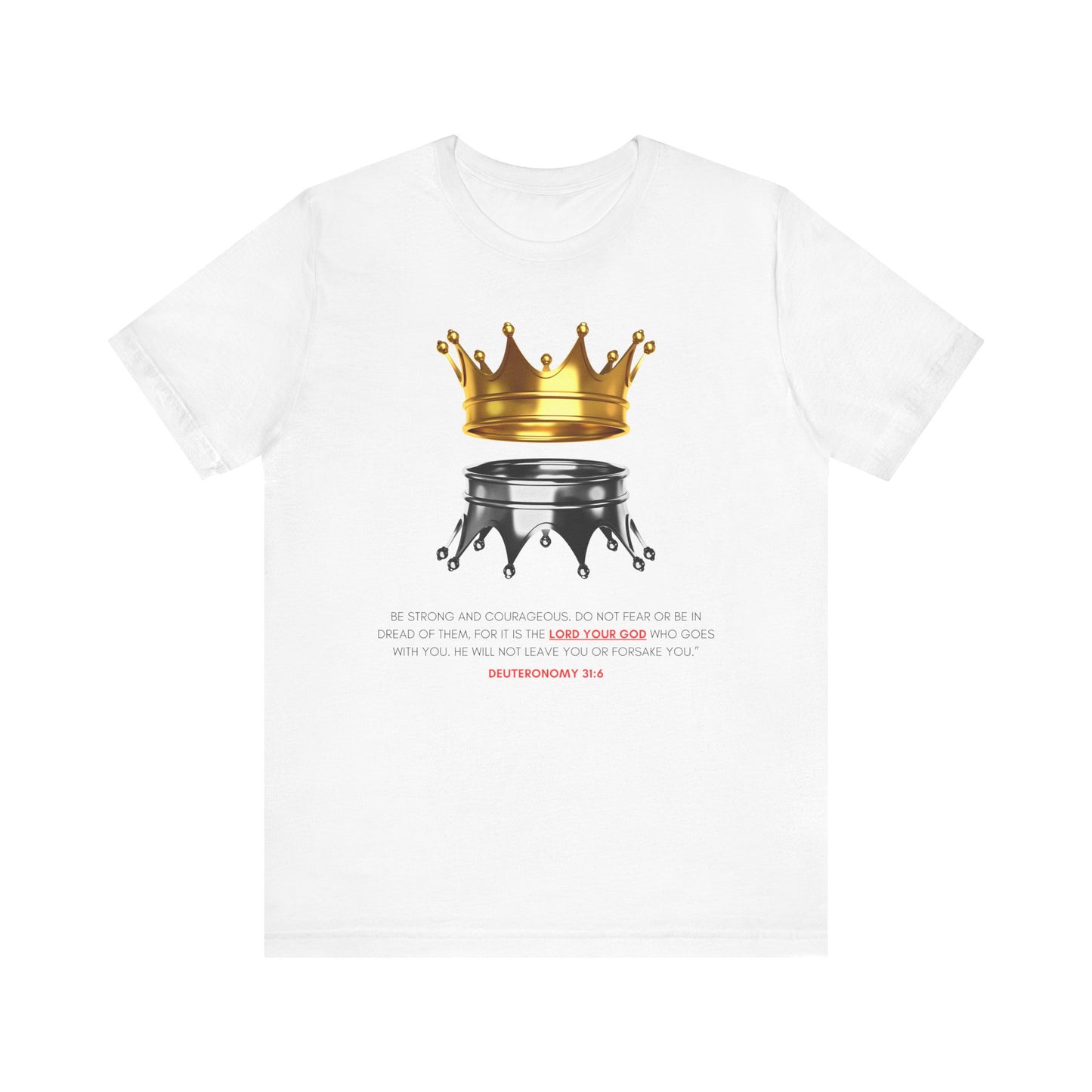 Be Strong and Courageous- Deuteronomy 31:6 T-Shirt