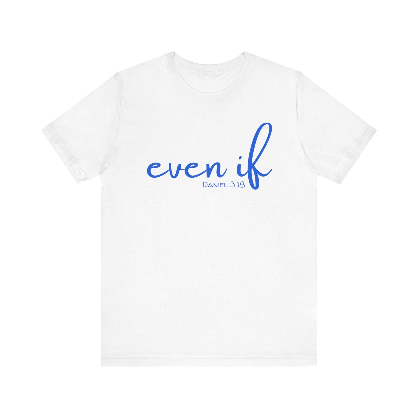 Even If- Daniel 3:18 T-Shirt