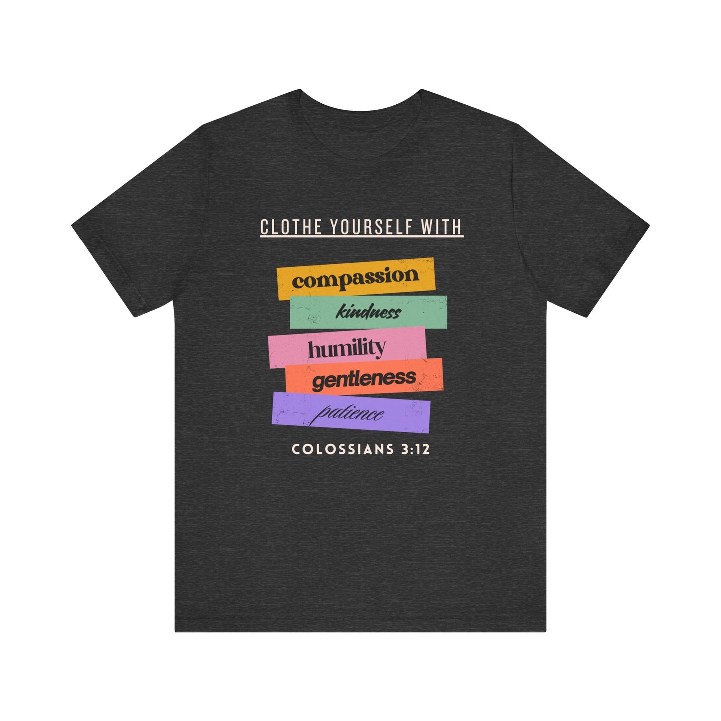 Clothe Yourself With....Colossians 3:12 T-shirt