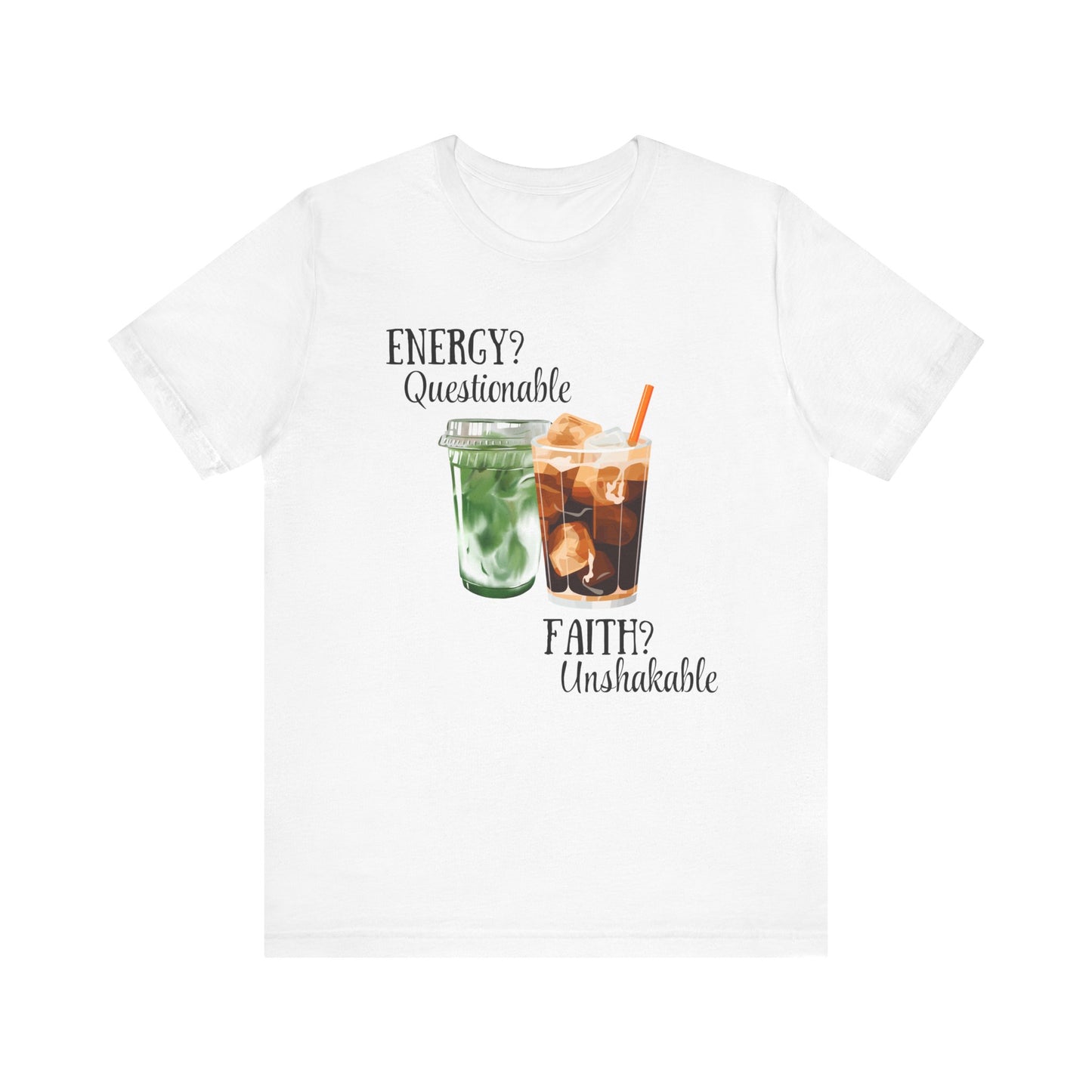Energy? Questionable. Faith? Unshakable. T-Shirt