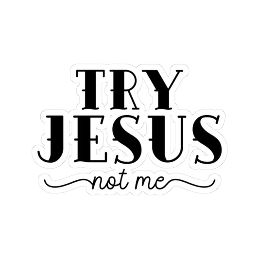 Try Jesus, Not Me Sticker