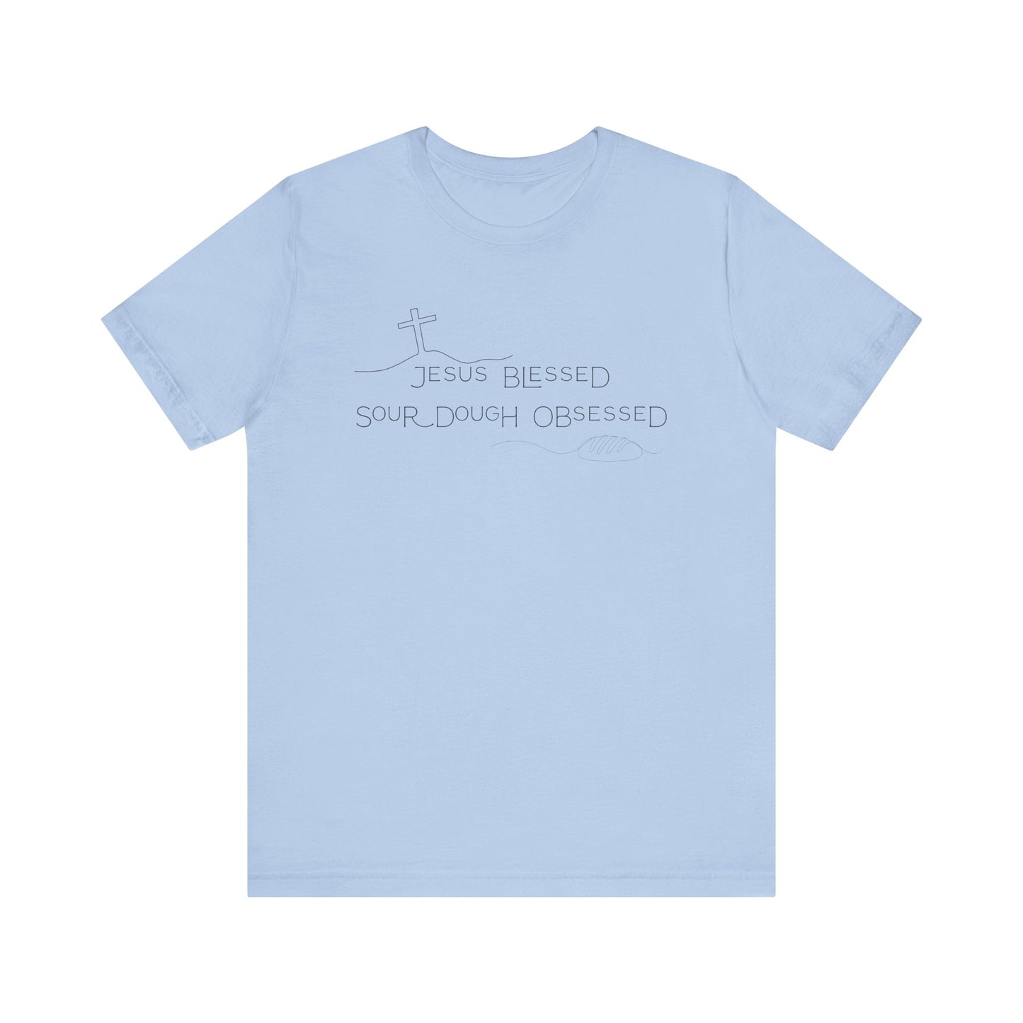 Jesus Blessed. Sourdough Obsessed T-Shirt