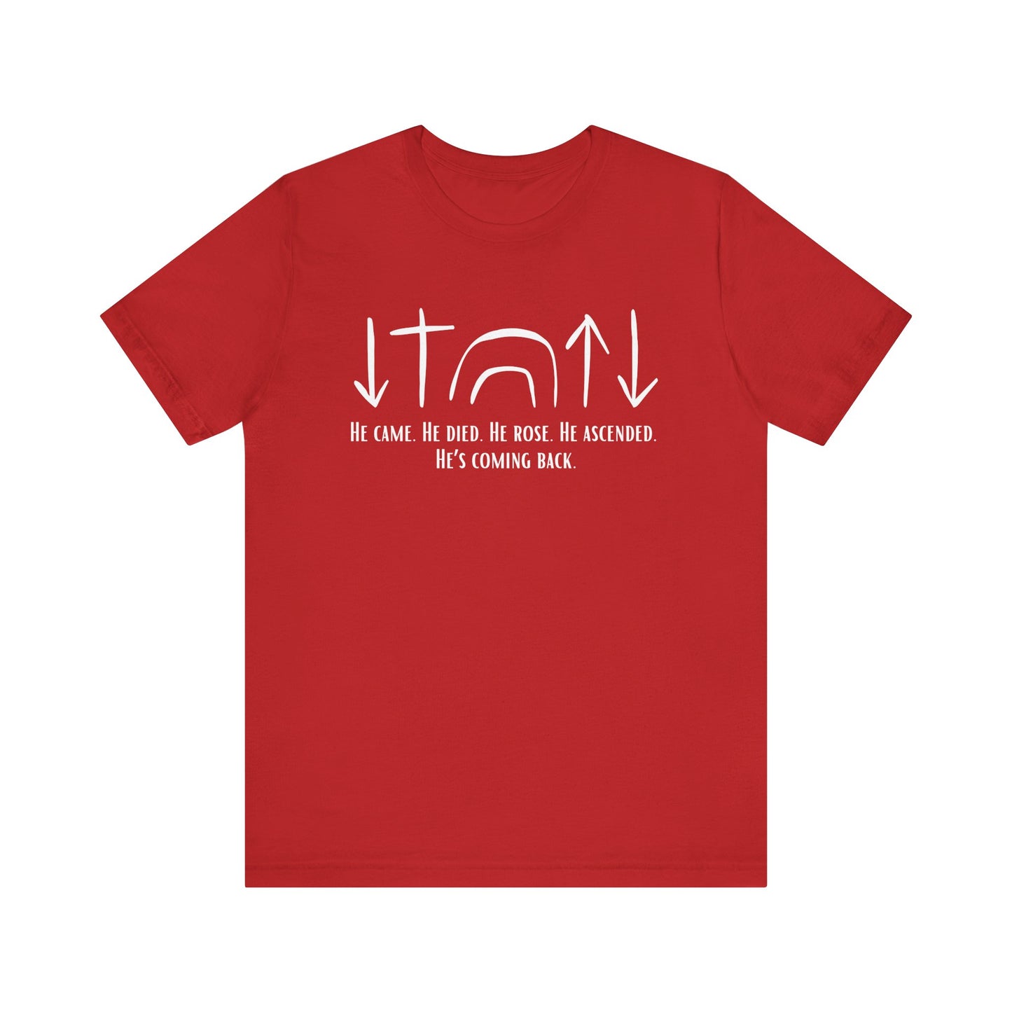 He Came, Died, Rose, Ascended, He's Coming Back T-Shirt