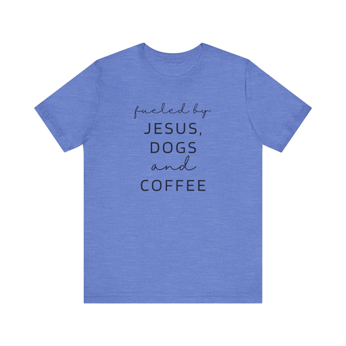 Fueled by Jesus, Dogs and Coffee T-Shirt