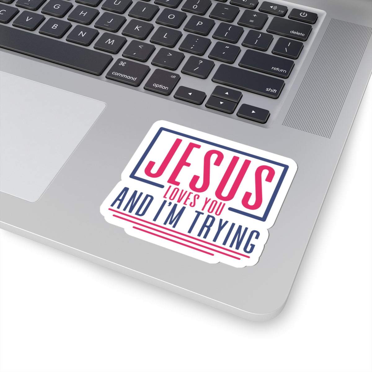 Jesus Loves You and I'm Trying Sticker