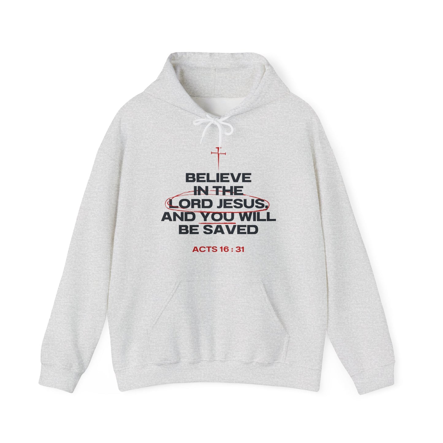 Believe in the Lord Jesus- Act 16:31 Hoodie