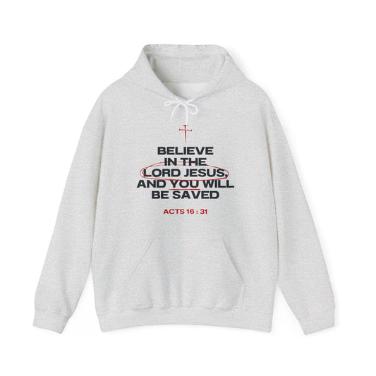 Believe in the Lord Jesus- Act 16:31 Hoodie