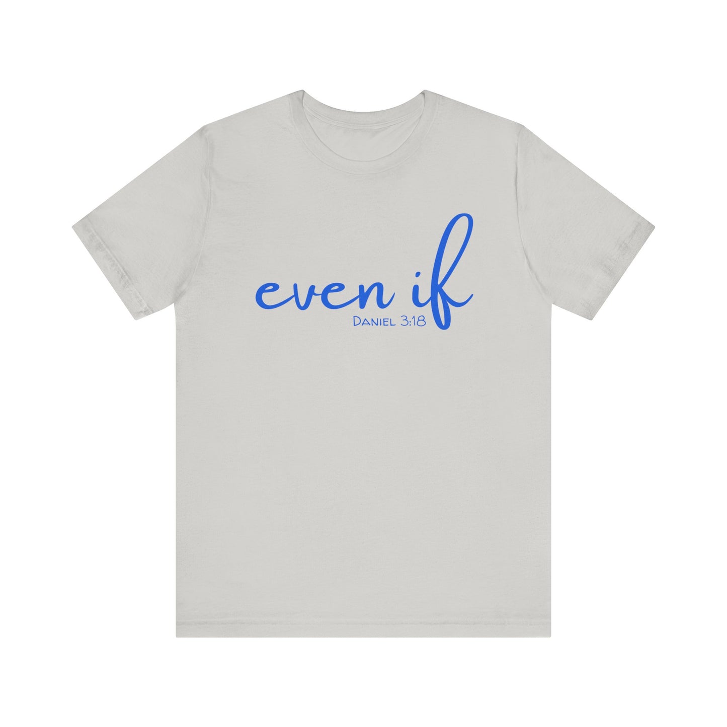 Even If- Daniel 3:18 T-Shirt