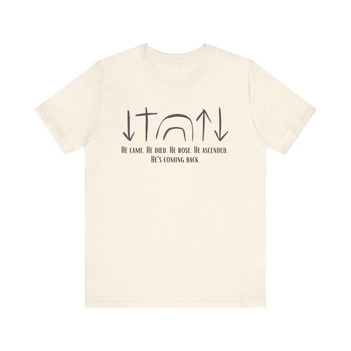 He Came, Died, Rose, Ascended, He's Coming Back T-Shirt