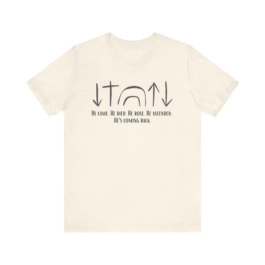 He Came, Died, Rose, Ascended, He's Coming Back T-Shirt